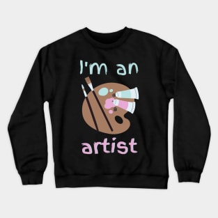 I'm an Artist Crewneck Sweatshirt